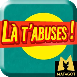 Là t'abuses !